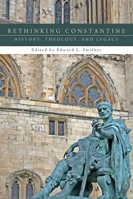 Rethinking Constantine: Történelem, teológia és örökség - Rethinking Constantine: History, Theology, and Legacy