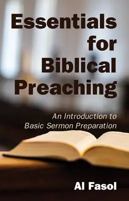 Essentials for Biblical Preaching: Bevezetés az alapvető prédikációkészítésbe - Essentials for Biblical Preaching: An Introduction to Basic Sermon Preparation