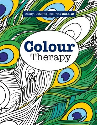 Igazán pihentető színezőkönyv 10: Színterápia - Really RELAXING Colouring Book 10: Colour Therapy