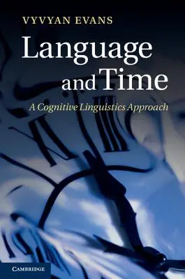 Nyelv és idő: kognitív nyelvészeti megközelítés - Language and Time: A Cognitive Linguistics Approach