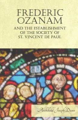 Frederic Ozanam és a Szent Vince Pál Társaság megalapítása - Frederic Ozanam and the Establishment of the Society of St. Vincent de Paul