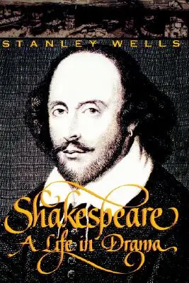 Shakespeare: A Life in Drama