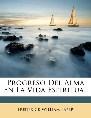 Progreso Del Alma En La Vida Espiritual (A szentséges élet fejlődése) - Progreso Del Alma En La Vida Espiritual