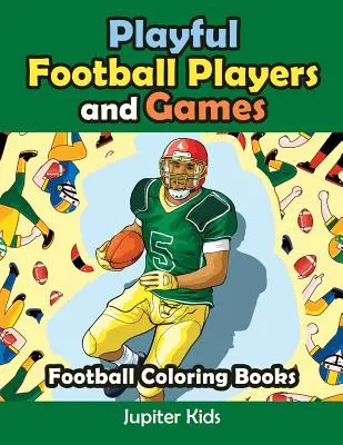 Játékos focisták és játékok: Focis színezőkönyvek - Playful Football Players and Games: Football Coloring Books