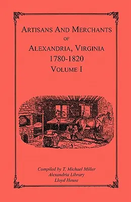 Alexandria, Virginia kézművesei és kereskedői 1780-1820, 1. kötet, Abercrombie-tól Myerig - Artisans and Merchants of Alexandria, Virginia 1780-1820, Volume 1, Abercrombie to Myer