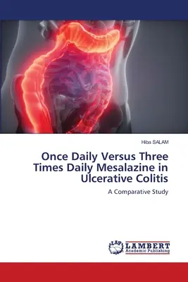 Napi egyszeri és napi háromszori mezalazin alkalmazása fekélyes vastagbélgyulladásban - Once Daily Versus Three Times Daily Mesalazine in Ulcerative Colitis