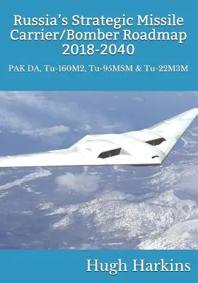 Oroszország stratégiai rakétahordozó/bombázó útiterve, 2018-2040: PAK DA, Tu-160M2, Tu-95MSM & Tu-22M3M - Russia's Strategic Missile Carrier/Bomber Roadmap, 2018-2040: PAK DA, Tu-160M2, Tu-95MSM & Tu-22M3M