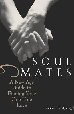 Lelki társak: A New Age Guide to Finding Your One True Love (Új kori útmutató az egyetlen igaz szerelem megtalálásához) - Soul Mates: A New Age Guide to Finding Your One True Love