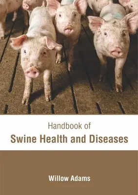 A sertések egészségének és betegségeinek kézikönyve - Handbook of Swine Health and Diseases