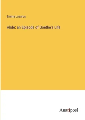 Alide: Egy epizód Goethe életéből - Alide: an Episode of Goethe's Life