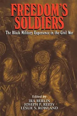 A szabadság katonái: A fekete katonai tapasztalatok a polgárháborúban - Freedom's Soldiers: The Black Military Experience in the Civil War