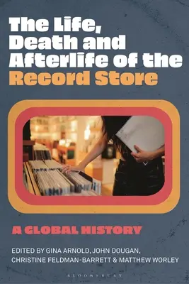 A lemezboltok élete, halála és utóélete: A Global History - The Life, Death, and Afterlife of the Record Store: A Global History