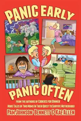 Korán pánikolj, gyakran pánikolj: két anya újabb igaz történetei az anyaság túléléséről - Panic Early, Panic Often: more true stories from two moms in their quest to survive motherhood