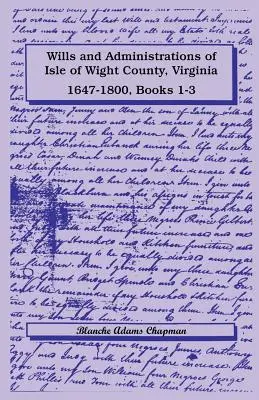 Wight-sziget megye, Virginia, 1647-1800, végrendeletek és végintézkedések, 1-3. könyvek - Wills and Administrations of Isle of Wight County, Virginia, 1647-1800, Books 1-3