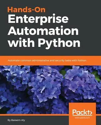 Kézzelfogható vállalati automatizálás Pythonnal - Hands-On Enterprise Automation with Python