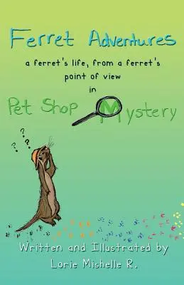 Görény kalandok: Egy görény élete, egy görény szemszögéből a Pet Shop Mystery-ben - Ferret Adventures: A Ferret's Life, From a Ferret's Point of View in Pet Shop Mystery