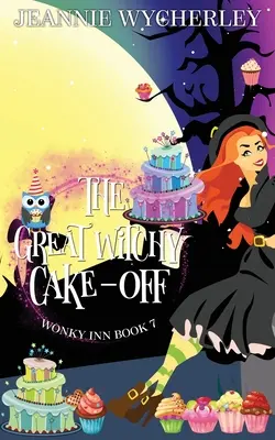 A nagy boszorkányos tortafesztivál: Wonky Inn 7. könyv - The Great Witchy Cake Off: Wonky Inn Book 7