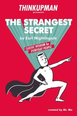 Thinkupman Presents: A legfurcsább titok: Klasszikus bölcsességek a mindennapi embereknek - Thinkupman Presents: The Strangest Secret: Classic Wisdom for Everyday People