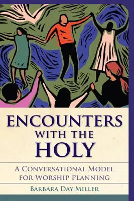 Találkozások a Szenttel: Beszélgetéses modell az istentisztelet tervezéséhez - Encounters with the Holy: A Conversational Model for Worship Planning