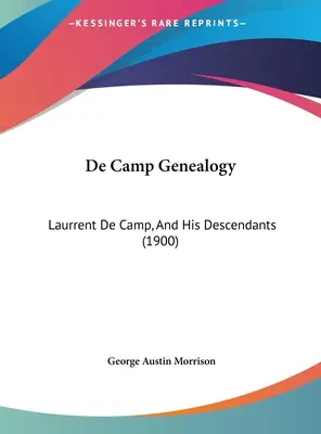 De Camp Genealógia: De Camp, és leszármazottai (1900) - De Camp Genealogy: Laurrent De Camp, And His Descendants (1900)