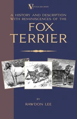 A Foxterrier története és leírása, visszaemlékezésekkel (A Vintage Dog Books Breed Classic - Terrierek) - A History and Description, With Reminiscences, of the Fox Terrier (A Vintage Dog Books Breed Classic - Terriers)