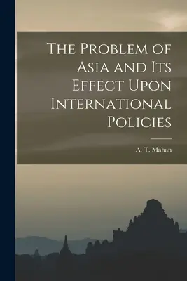 Ázsia problémája és annak hatása a nemzetközi politikára - The Problem of Asia and Its Effect Upon International Policies