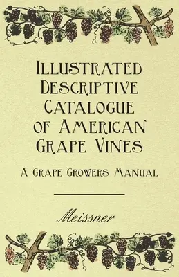 Az amerikai szőlőtőkék illusztrált leíró katalógusa - A szőlőtermesztők kézikönyve - Illustrated Descriptive Catalogue of American Grape Vines - A Grape Growers Manual