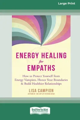 Energiagyógyítás empatáknak: Hogyan védekezz az energiavámpírok ellen, tiszteld a határaidat, és építs egészségesebb kapcsolatokat [16pt Large Pri - Energy Healing for Empaths: How to Protect Yourself from Energy Vampires, Honor Your Boundaries, and Build Healthier Relationships [16pt Large Pri