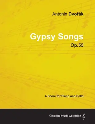 Antonn Dvořk - Cigánydalok - Op.55 - Kotta zongorára és csellóra - Antonn Dvořk - Gypsy Songs - Op.55 - A Score for Piano and Cello