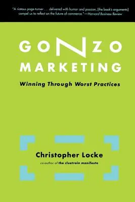 Gonzo Marketing: Győzelem a legrosszabb gyakorlatokon keresztül - Gonzo Marketing: Winning Through Worst Practices