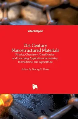 21. századi nanoszerkezetű anyagok: Fizika, kémia, osztályozás és új alkalmazások az iparban, a biomedicinában és a mezőgazdaságban - 21st Century Nanostructured Materials: Physics, Chemistry, Classification, and Emerging Applications in Industry, Biomedicine, and Agriculture