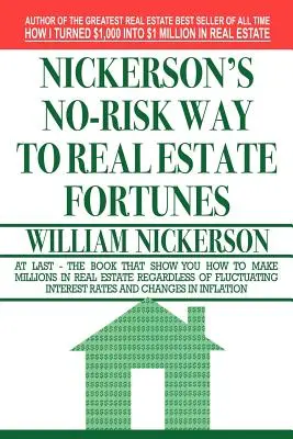 Nickerson kockázatmentes útja az ingatlanvagyonhoz - Nickerson's No-Risk Way to Real Estate Fortunes