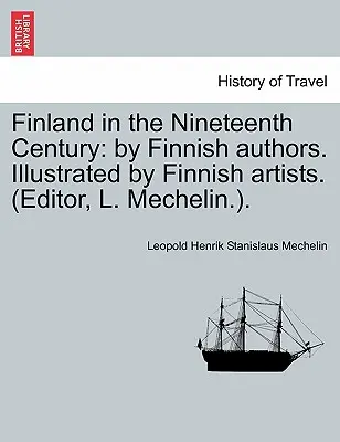 Finnország a tizenkilencedik században: By Finnish Authors. Finn művészek által illusztrálva. (Szerkesztő: L. Mechelin.). - Finland in the Nineteenth Century: By Finnish Authors. Illustrated by Finnish Artists. (Editor, L. Mechelin.).