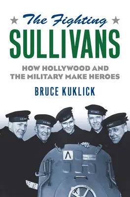 A harcos Sullivanek: Hogyan csinál Hollywood és a hadsereg hősöket? - The Fighting Sullivans: How Hollywood and the Military Make Heroes