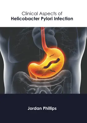 A Helicobacter Pylori-fertőzés klinikai vonatkozásai - Clinical Aspects of Helicobacter Pylori Infection