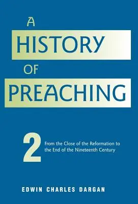 A prédikáció története: Második kötet: 1572-től 1900-ig - A History of Preaching: Volume Two: From 1572 - 1900