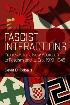 Fasiszta kölcsönhatások: Javaslatok a fasizmus és korszakának új megközelítéséhez, 1919-1945 - Fascist Interactions: Proposals for a New Approach to Fascism and Its Era, 1919-1945