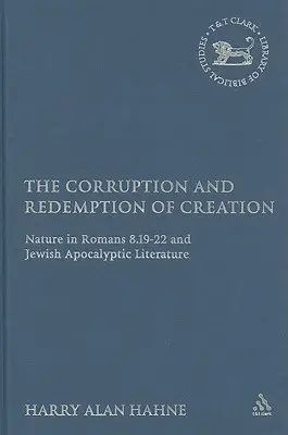 A teremtés romlása és megváltása: 8.19-22-ben és a zsidó apokaliptikus irodalomban. - The Corruption and Redemption of Creation: Nature in Romans 8.19-22 and Jewish Apocalyptic Literature