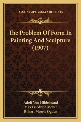 A forma problémája a festészetben és a szobrászatban (1907) - The Problem Of Form In Painting And Sculpture (1907)