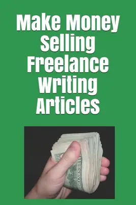 Keress pénzt szabadúszó cikkek eladásával - Make Money Selling Freelance Writing Articles