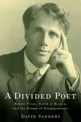 Egy megosztott költő: Robert Frost, North of Boston és az eltűnés drámája - A Divided Poet: Robert Frost, North of Boston, and the Drama of Disappearance