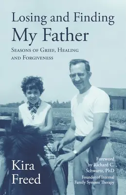 Losing and Finding My Father: A gyász, a gyógyulás és a megbocsátás évszakai - Losing and Finding My Father: Seasons of Grief, Healing and Forgiveness