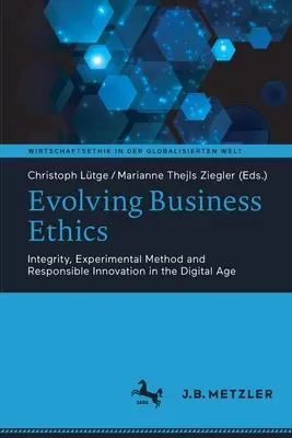 Evolving Business Ethics: Integritás, kísérleti módszer és felelős innováció a digitális korban - Evolving Business Ethics: Integrity, Experimental Method and Responsible Innovation in the Digital Age