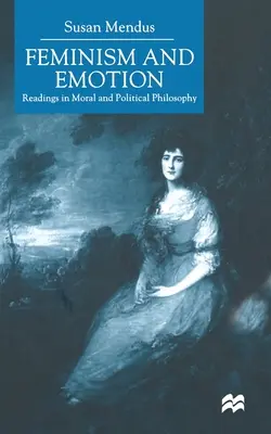 Feminizmus és érzelmek: Olvasmányok az erkölcsi és politikai filozófiából - Feminism and Emotion: Readings in Moral and Political Philosophy