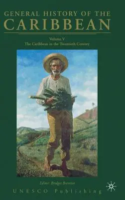 A Karib-térség általános története UNESCO 5. kötet: A Karib-térség a huszadik században - General History of the Caribbean UNESCO Volume 5: The Caribbean in the Twentieth Century