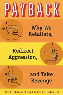 Payback: Miért vágunk vissza, miért irányítjuk át az agressziót és miért állunk bosszút? - Payback: Why We Retaliate, Redirect Aggression, and Take Revenge