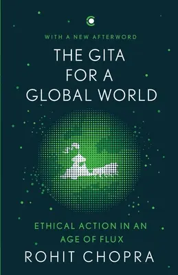 A Gítá a globális világ számára: Etikai cselekvés a változás korában - The Gita for a Global World: Ethical Action in an Age of Flux