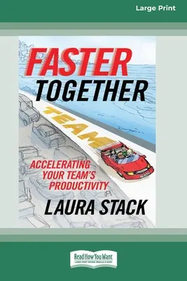 Gyorsabban együtt: Gyorsabban, gyorsabban: Csapata termelékenységének felgyorsítása [16 részes nagyméretű nyomtatott kiadás] - Faster Together: Accelerating Your Team's Productivity [16 Pt Large Print Edition]