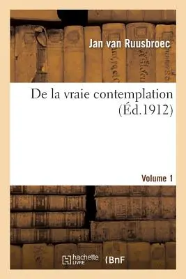De la Vraie Contemplation. 1. kötet - de la Vraie Contemplation. Volume 1