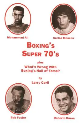 Az ökölvívás szuper 70-es évei: plusz: Mi a baj az ökölvívás Hírességek Csarnokával? - Boxing's Super 70's: plus: What's Wrong With Boxing's Hall of Fame?